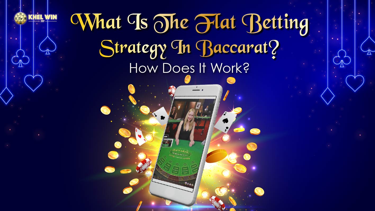 Learning the Basics of the Flat Betting Strategy in Baccarat