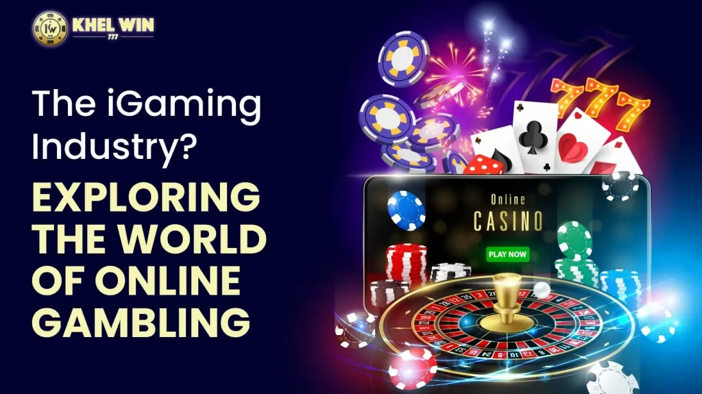 iGaming industry? Exploring the world of online gambling