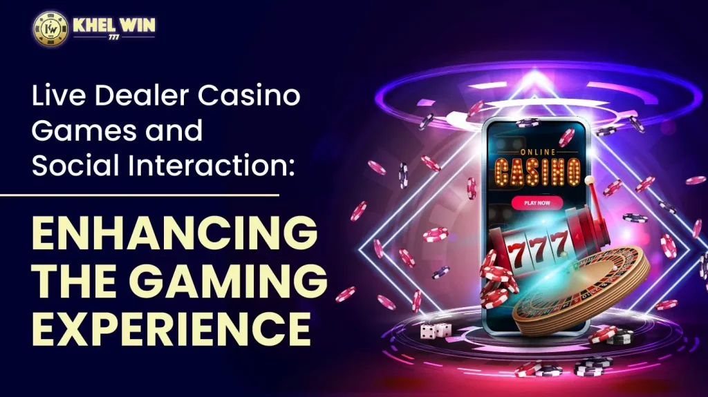 The Impact of Social Interaction in Live Dealer Casino Games 
