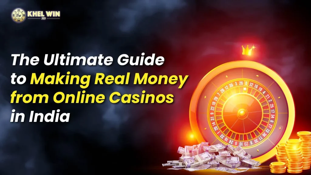 The Ultimate Guide to Making Real Money from Online Casinos in India